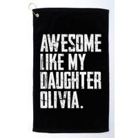 Awesome Like My Daughter Olivia Name Funny Dad FatherS Day Golf Towel