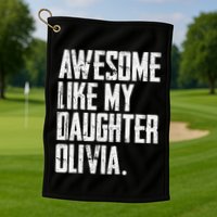Awesome Like My Daughter Olivia Name Funny Dad FatherS Day Golf Towel
