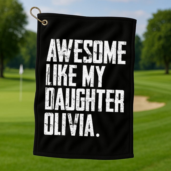 Awesome Like My Daughter Olivia Name Funny Dad FatherS Day Golf Towel