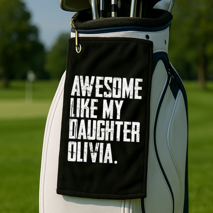 Awesome Like My Daughter Olivia Name Funny Dad FatherS Day Golf Towel