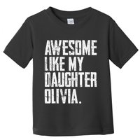 Awesome Like My Daughter Olivia Name Funny Dad FatherS Day Toddler T-Shirt