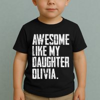 Awesome Like My Daughter Olivia Name Funny Dad FatherS Day Toddler T-Shirt