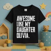 Awesome Like My Daughter Olivia Name Funny Dad FatherS Day Toddler T-Shirt