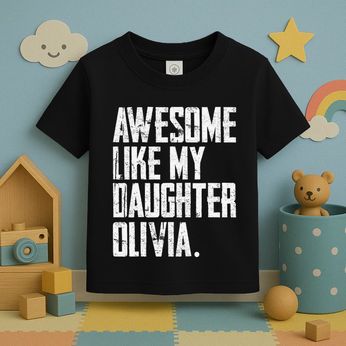 Awesome Like My Daughter Olivia Name Funny Dad FatherS Day Toddler T-Shirt
