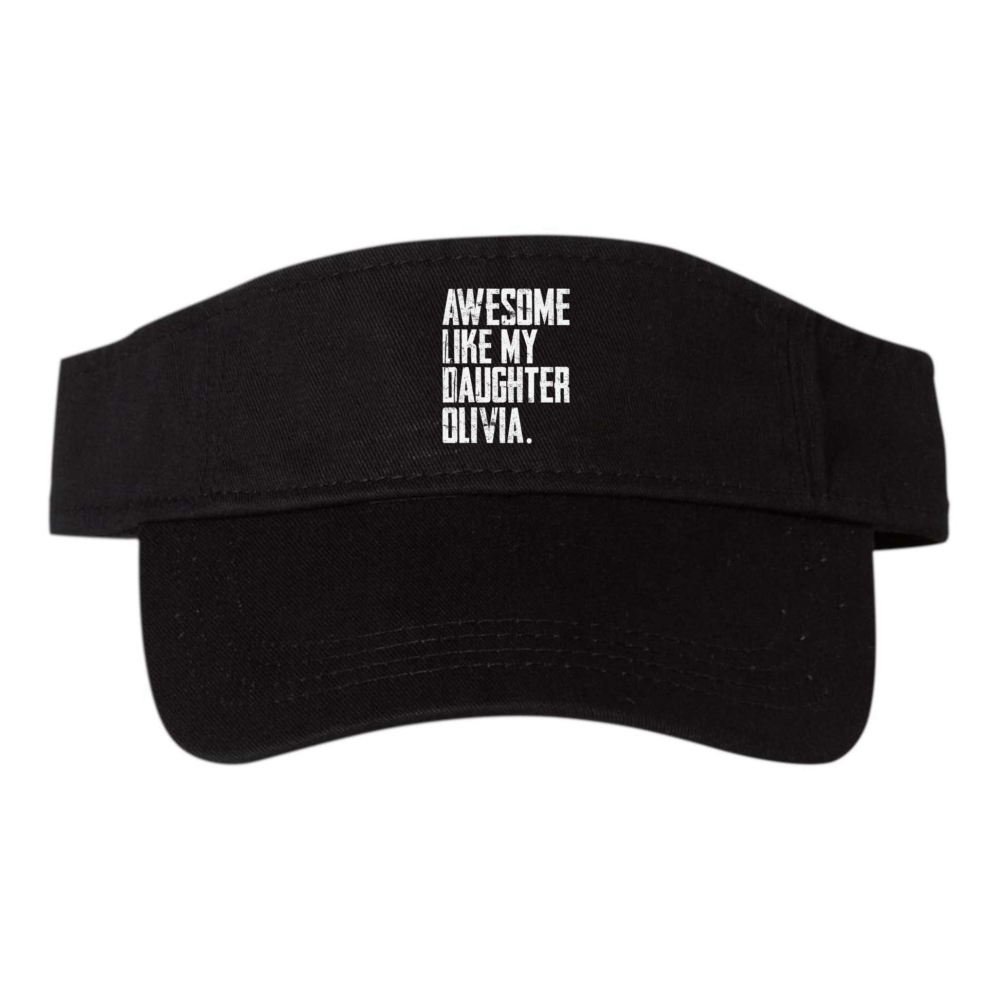 Awesome Like My Daughter Olivia Name Funny Dad FatherS Day Visor
