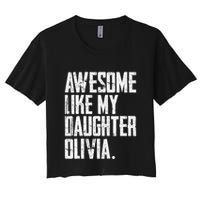 Awesome Like My Daughter Olivia Name Funny Dad FatherS Day Women's Crop Top Tee