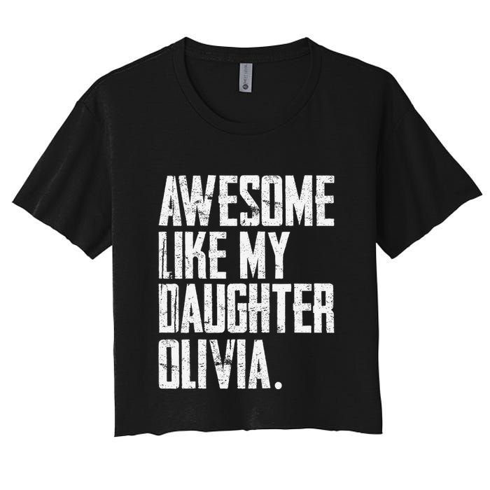 Awesome Like My Daughter Olivia Name Funny Dad FatherS Day Women's Crop Top Tee