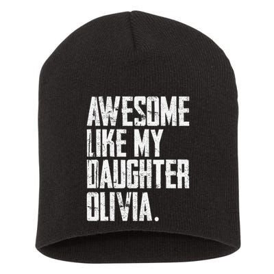 Awesome Like My Daughter Olivia Name Funny Dad FatherS Day Short Acrylic Beanie
