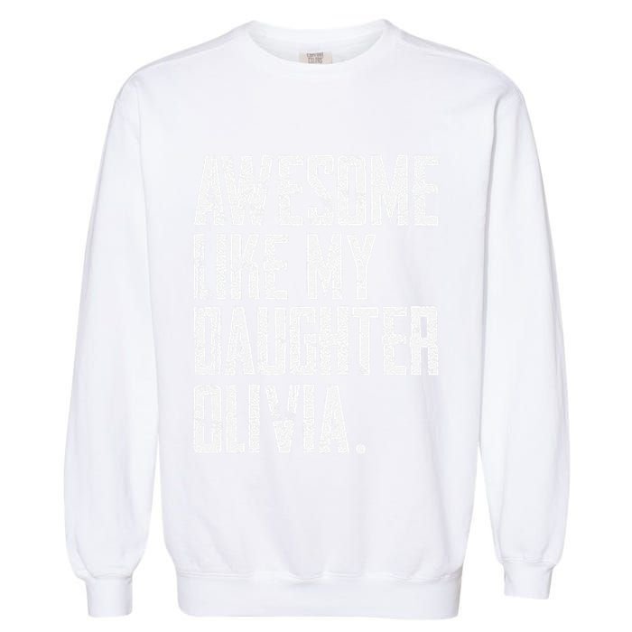Awesome Like My Daughter Olivia Name Funny Dad FatherS Day Garment-Dyed Sweatshirt