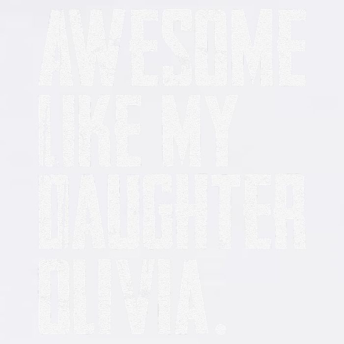 Awesome Like My Daughter Olivia Name Funny Dad FatherS Day Garment-Dyed Sweatshirt