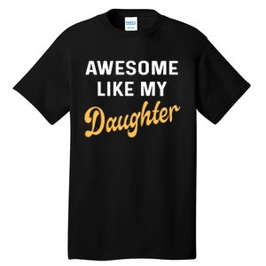 Awesome Like My Daughter FatherS Day Funny Dad Papa Tall T-Shirt