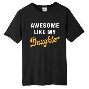 Awesome Like My Daughter FatherS Day Funny Dad Papa Tall Fusion ChromaSoft Performance T-Shirt