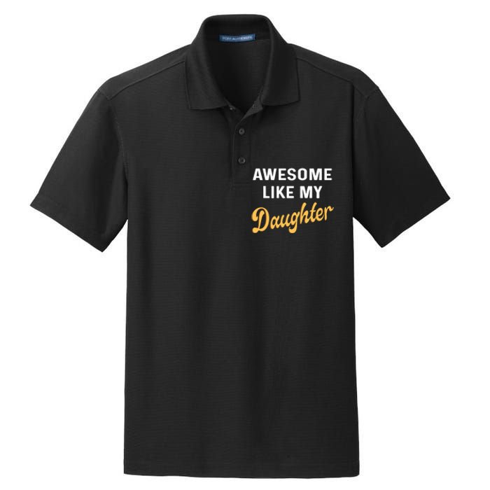 Awesome Like My Daughter FatherS Day Funny Dad Papa Dry Zone Grid Polo