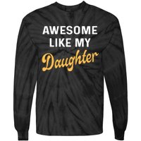 Awesome Like My Daughter FatherS Day Funny Dad Papa Tie-Dye Long Sleeve Shirt