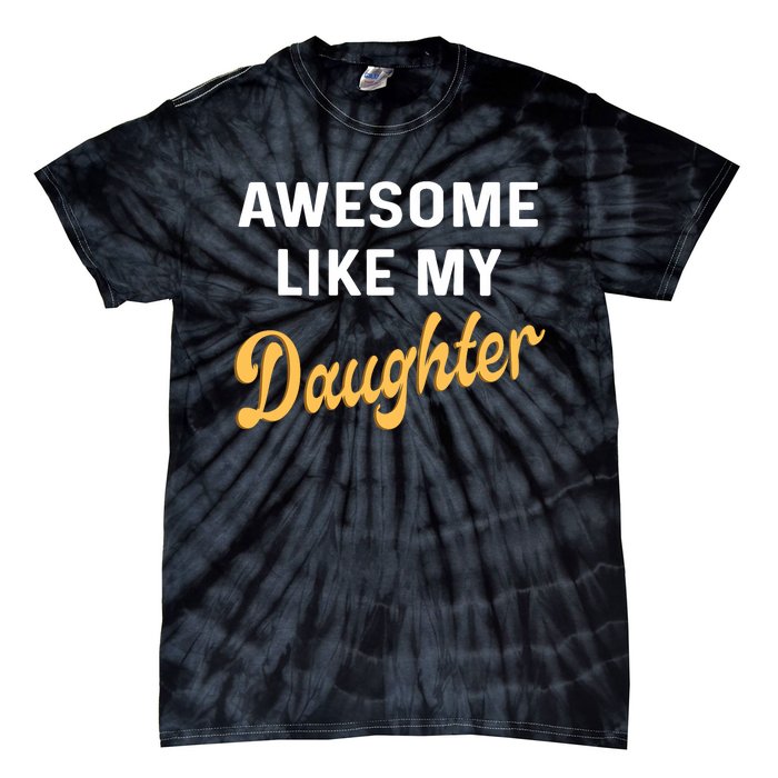 Awesome Like My Daughter FatherS Day Funny Dad Papa Tie-Dye T-Shirt