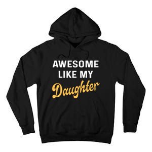 Awesome Like My Daughter FatherS Day Funny Dad Papa Tall Hoodie