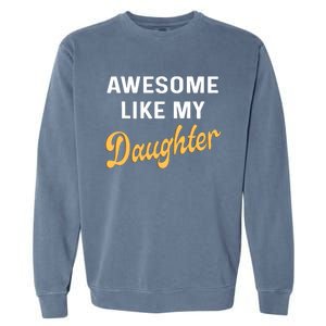 Awesome Like My Daughter FatherS Day Funny Dad Papa Garment-Dyed Sweatshirt