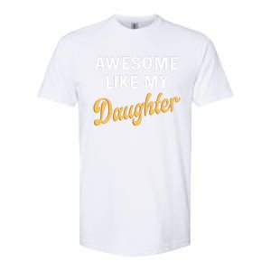 Awesome Like My Daughter FatherS Day Funny Dad Papa Softstyle CVC T-Shirt