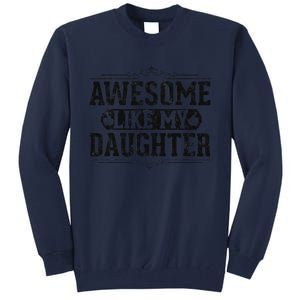 Awesome Like My Daughter FatherS Day Funny Dad Tall Sweatshirt