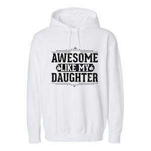 Awesome Like My Daughter FatherS Day Funny Dad Garment-Dyed Fleece Hoodie