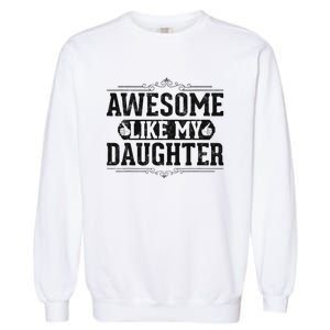 Awesome Like My Daughter FatherS Day Funny Dad Garment-Dyed Sweatshirt