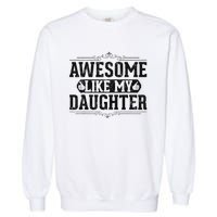 Awesome Like My Daughter FatherS Day Funny Dad Garment-Dyed Sweatshirt