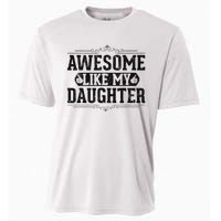 Awesome Like My Daughter FatherS Day Funny Dad Cooling Performance Crew T-Shirt