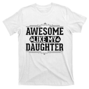 Awesome Like My Daughter FatherS Day Funny Dad T-Shirt