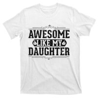 Awesome Like My Daughter FatherS Day Funny Dad T-Shirt