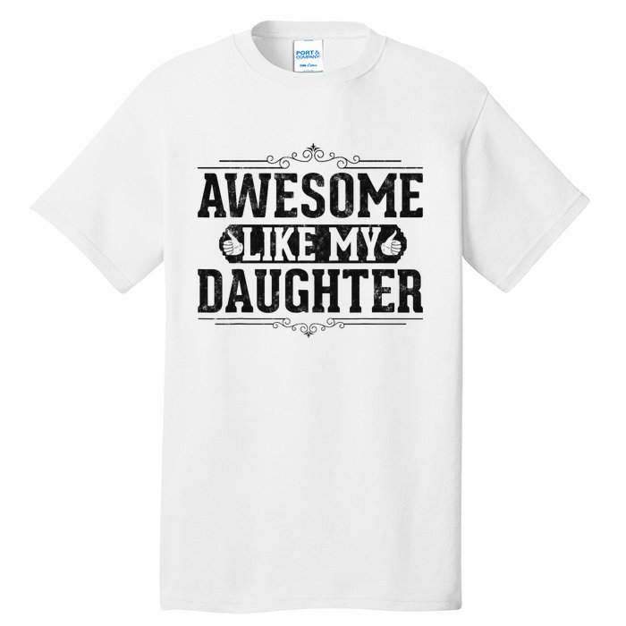 Awesome Like My Daughter FatherS Day Funny Dad Tall T-Shirt