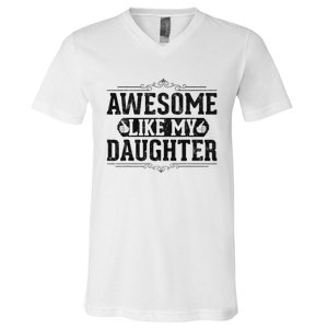 Awesome Like My Daughter FatherS Day Funny Dad V-Neck T-Shirt