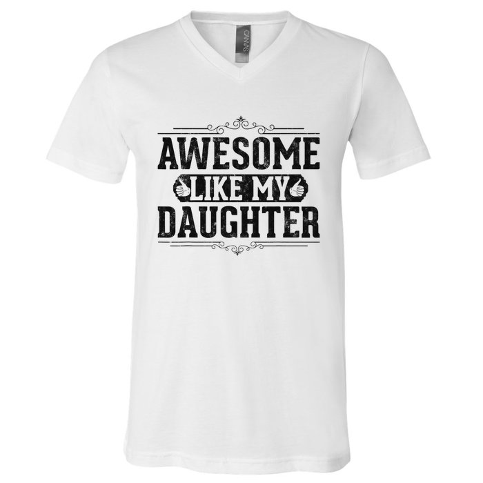 Awesome Like My Daughter FatherS Day Funny Dad V-Neck T-Shirt