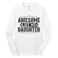 Awesome Like My Daughter FatherS Day Funny Dad Tall Long Sleeve T-Shirt