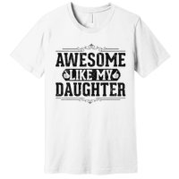 Awesome Like My Daughter FatherS Day Funny Dad Premium T-Shirt