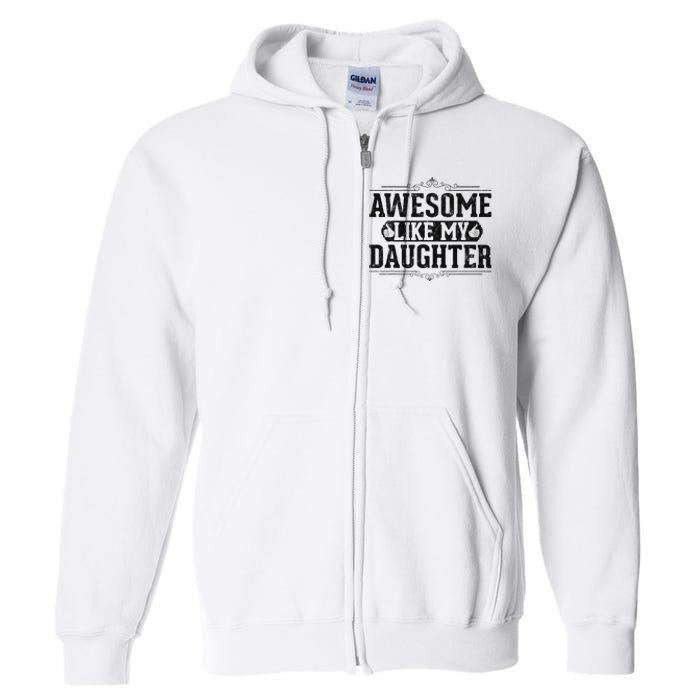 Awesome Like My Daughter FatherS Day Funny Dad Full Zip Hoodie