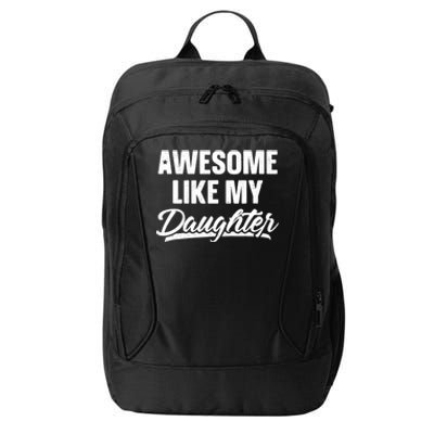 Awesome Like My Daughter Dad Gift Funny Fathers Day City Backpack