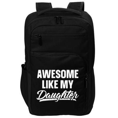 Awesome Like My Daughter Dad Gift Funny Fathers Day Impact Tech Backpack