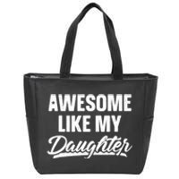 Awesome Like My Daughter Dad Gift Funny Fathers Day Zip Tote Bag