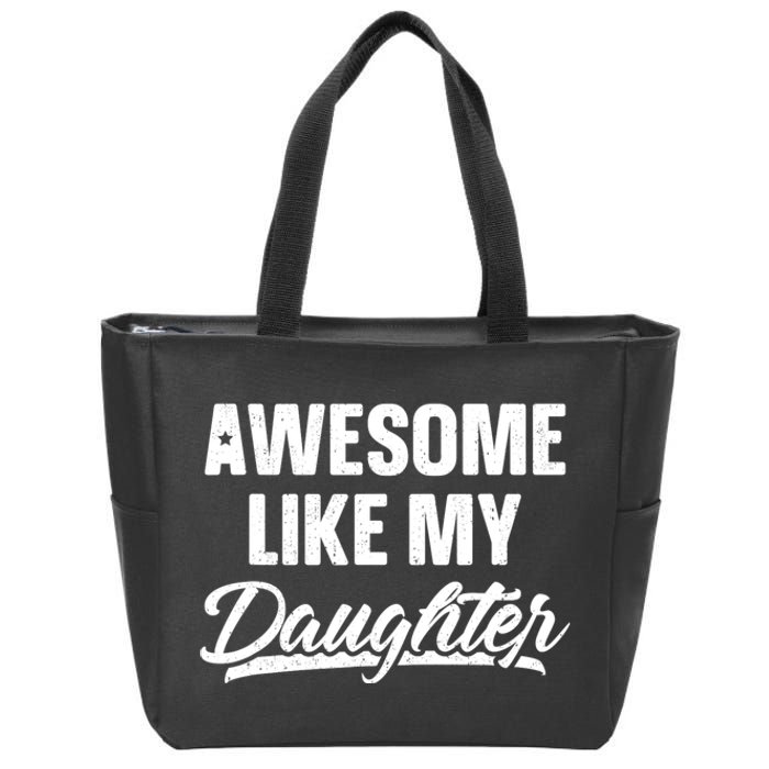 Awesome Like My Daughter Dad Gift Funny Fathers Day Zip Tote Bag