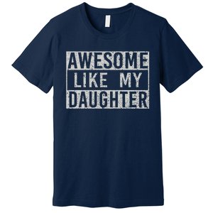 Awesome Like My Daughter Retro Man Dad Funny Fathers Day Premium T-Shirt