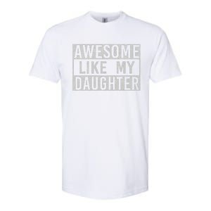 Awesome Like My Daughter Retro Man Dad Funny Fathers Day Softstyle CVC T-Shirt