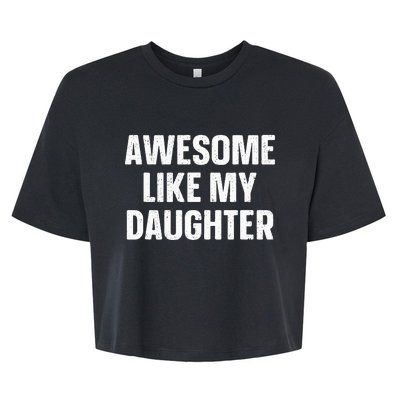 Awesome Like My Daughter Gift Funny FatherS Day Bella+Canvas Jersey Crop Tee