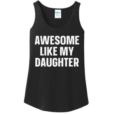 Awesome Like My Daughter Gift Funny FatherS Day Ladies Essential Tank