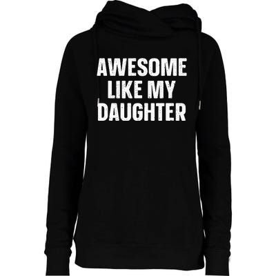 Awesome Like My Daughter Gift Funny FatherS Day Womens Funnel Neck Pullover Hood