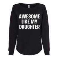 Awesome Like My Daughter Gift Funny FatherS Day Womens California Wash Sweatshirt