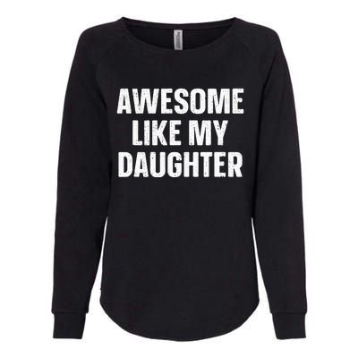 Awesome Like My Daughter Gift Funny FatherS Day Womens California Wash Sweatshirt