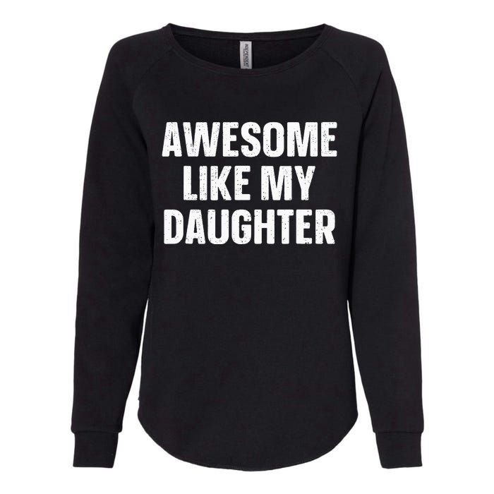 Awesome Like My Daughter Gift Funny FatherS Day Womens California Wash Sweatshirt