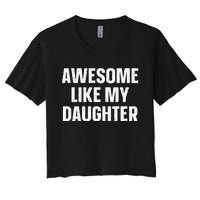 Awesome Like My Daughter Gift Funny FatherS Day Women's Crop Top Tee