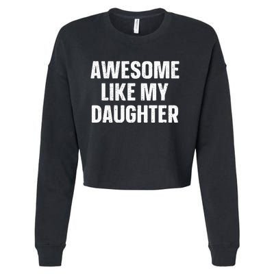 Awesome Like My Daughter Gift Funny FatherS Day Cropped Pullover Crew