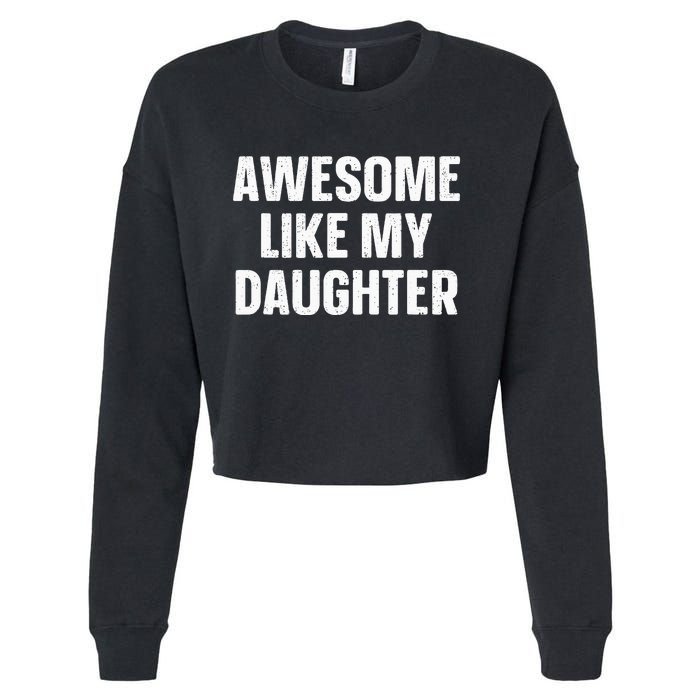 Awesome Like My Daughter Gift Funny FatherS Day Cropped Pullover Crew